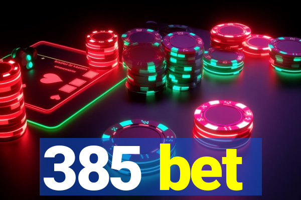 385 bet